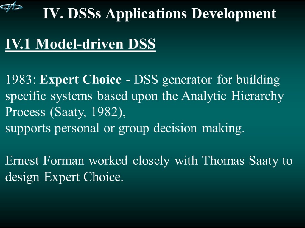 IV. DSSs Applications Development IV.1 Model-driven DSS 1983: Expert Choice - DSS generator for